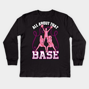 All About that Base Cheer Fun Cheerleader Gifts Cheerleading Kids Long Sleeve T-Shirt